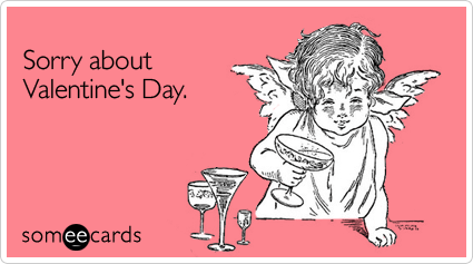 sorry-about-valentines-day-ecard-someecards